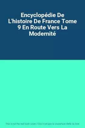 Couverture du produit · Encyclopédie De L'histoire De France Tome 9 En Route Vers La Modernité