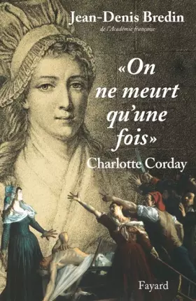 Couverture du produit · On ne meurt qu'une fois : Charlotte Corday
