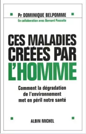 Couverture du produit · Ces maladies créées par l'homme : Comment la dégradation de l'environnement met en péril notre santé