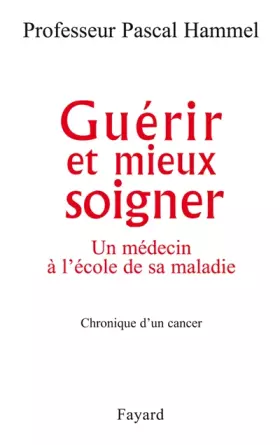 Couverture du produit · Guérir et mieux soigner : Un médecin à l'école de sa maladie, chronique d'un cancer