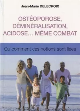 Couverture du produit · Ostéoporose, déminéralisation, acidose... même combat: Ou comment ces notions sont liées