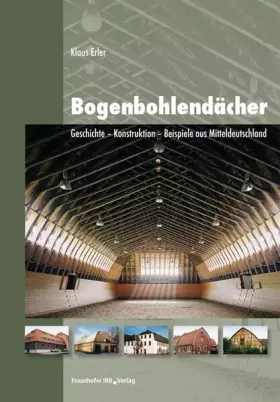 Couverture du produit · Bogenbohlendächer: Geschichte - Konstruktion - Beispiele aus Mitteldeutschland
