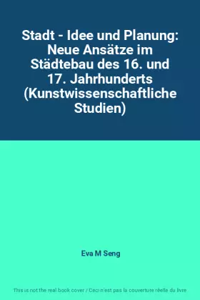 Couverture du produit · Stadt - Idee und Planung: Neue Ansätze im Städtebau des 16. und 17. Jahrhunderts (Kunstwissenschaftliche Studien)