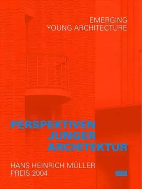 Couverture du produit · Perspektiven junger Architektur - Emerging Young Architecture: Hans Heinrich Müller Preis 2004