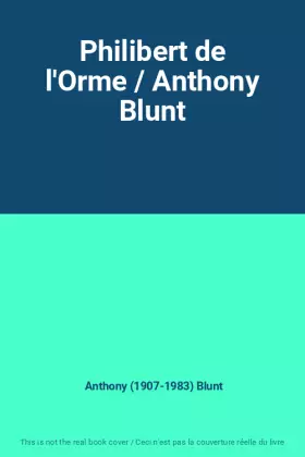 Couverture du produit · Philibert de l'Orme / Anthony Blunt