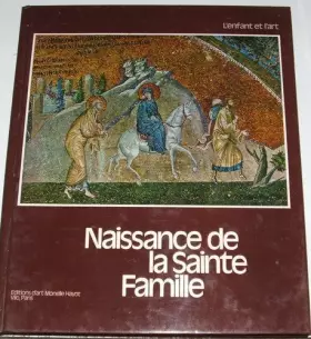 Couverture du produit · NAISSANCE DE LA SAINTE FAMILLE - L'ENFANCE ET L'ART