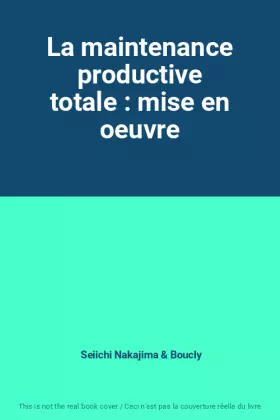 Couverture du produit · La maintenance productive totale : mise en oeuvre