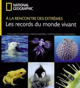 Couverture du produit · A la rencontre des extrêmes : les records du monde vivant