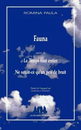 Couverture du produit · Fauna suivi de Le temps tout entier: SUIVI DE NE SERAIT-CE QU'UN PEU DE BRUIT