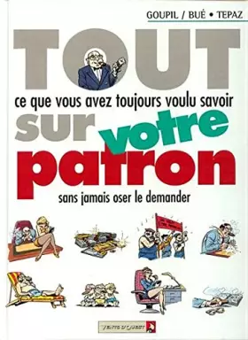 Couverture du produit · Tout ce que vous avez toujours voulu savoir sur votre patron sans jamais oser le demander