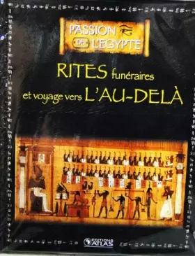 Couverture du produit · Livre Edition ATLAS 128p PASSION DE L'EGYPTE Rites funéraires et voyage Au-delà