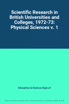 Couverture du produit · Scientific Research in British Universities and Colleges, 1972-73: Physical Sciences v. 1