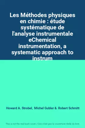 Couverture du produit · Les Méthodes physiques en chimie : étude systématique de l'analyse instrumentale eChemical instrumentation, a systematic approa