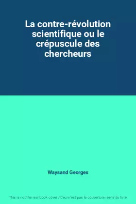 Couverture du produit · La contre-révolution scientifique ou le crépuscule des chercheurs