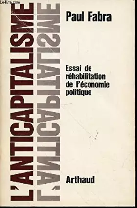 Couverture du produit · L'Anticapitalisme : essai de réhabilitation de l'économie politique