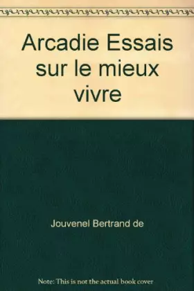 Couverture du produit · Arcadie Essais sur le mieux vivre