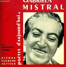 Couverture du produit · GABRIELLA MISTRAL. COLLECTION "POETES D AUJOURD HUI"