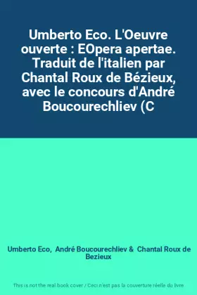 Couverture du produit · Umberto Eco. L'Oeuvre ouverte : EOpera apertae. Traduit de l'italien par Chantal Roux de Bézieux, avec le concours d'André Bouc