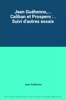 Couverture du produit · Jean Guéhenno,... Caliban et Prospero : . Suivi d'autres essais