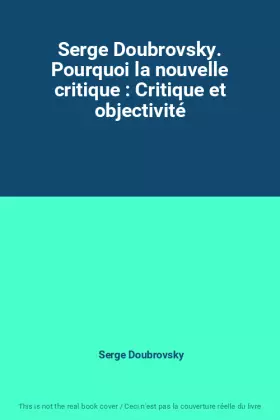 Couverture du produit · Serge Doubrovsky. Pourquoi la nouvelle critique : Critique et objectivité