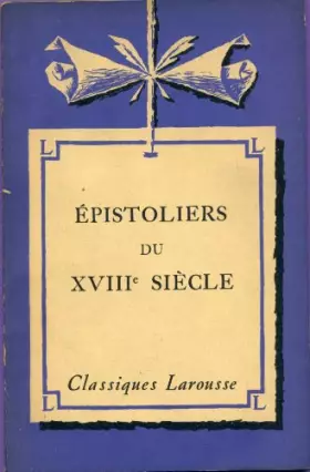 Couverture du produit · Épistoliers du XVIIIe siècle : à l'exception de Voltaire, Diderot, Rousseau, avec des notices littéraires... par E. Feuillâtre,