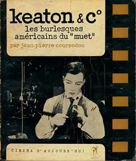 Couverture du produit · Keaton & Cie : Les burlesques américains du "muet" - Présentation , Choix de propos de Buster Keaton et Harold Lloyd , Scénario