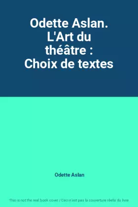 Couverture du produit · Odette Aslan. L'Art du théâtre : Choix de textes