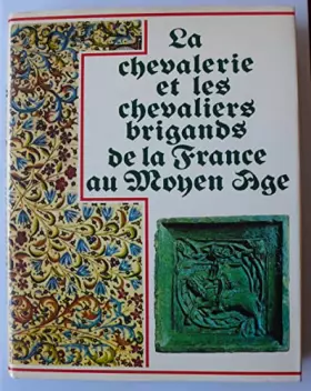 Couverture du produit · La chevalerie et les chevaliers brigands de la France au Moyen âge
