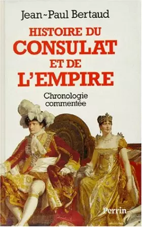 Couverture du produit · Histoire du Consulat et de l'Empire : Chronologie commentée, 1799-1815