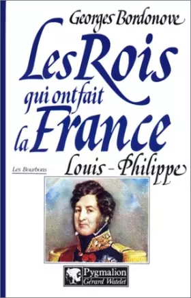 Couverture du produit · Les rois qui ont fait la France. Louis-Philippe, roi des Français
