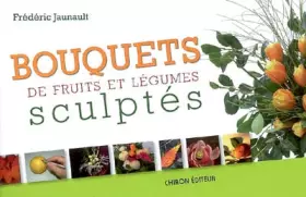 Couverture du produit · Bouquets de fruits et légumes sculptés