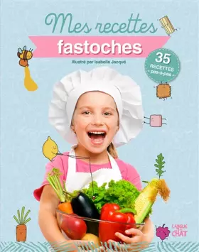 Couverture du produit · Mes recettes fastoches - 35 recettes de cuisine enfants illustrées pas-à-pas - Dès 6 ans