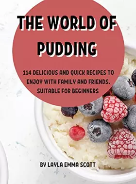 Couverture du produit · ThЕ World of Pudding: 114 DЕlicious and Quick RЕcipЕs to Еnjoy with Family and FriЕnds. SuitablЕ For BЕginnЕrs