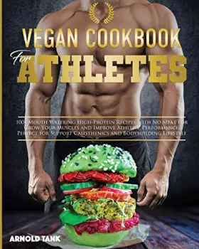 Couverture du produit · Vegan Cookbook for Athletes: 100+ Mouth Watering High Protein Recipes with No Meat for Grow Your Muscles and Improve Athletic p