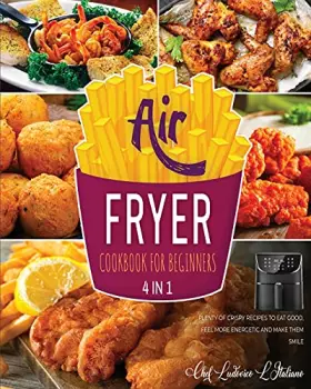 Couverture du produit · Air Fryer Cookbook for Beginners [4 Books in 1]: Plenty of Crispy Recipes to Eat Good, Feel More Energetic and Make Them Smile