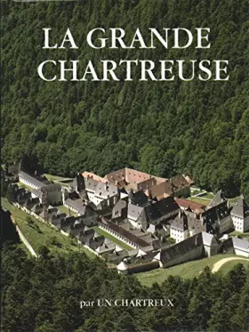 Couverture du produit · LA GRANDE CHARTREUSE PAR UN CHARTREUX