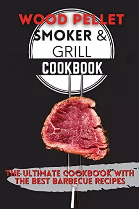 Couverture du produit · Wood Pellet Smoker & Grill Cookbook: The Ultimate Cookbook With the Best Barbecue Recipes