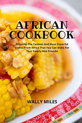Couverture du produit · African Cookbook: Discover The Tastiest And Most Flavorful Dishes From Africa That You Can Make For Your Family And Friends