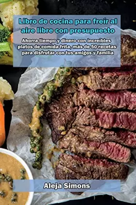Couverture du produit · Libro de cocina para freír al aire libre con presupuesto: Ahorra tiempo y dinero con increíbles platos de comida frita, más de 