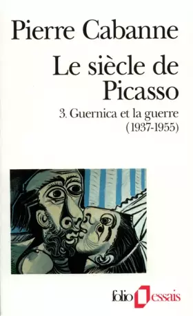 Couverture du produit · Le Siècle de Picasso, tome 3 : Guernica et la Guerre (1937-1955)