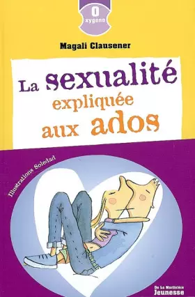 Couverture du produit · La sexualité expliquée aux ados
