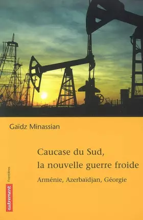 Couverture du produit · Caucase du Sud, la nouvelle guerre froide : Arménie, Azerbaïdjan, Géorgie