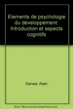 Couverture du produit · Elements de psychologie du developpement : introduction et aspects cognitifs