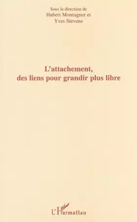Couverture du produit · L'ATTACHEMENT, DES LIENS POUR GRANDIR PLUS LIBRE