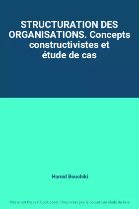 Couverture du produit · STRUCTURATION DES ORGANISATIONS. Concepts constructivistes et étude de cas