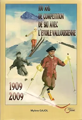 Couverture du produit · 100 ans de compétition de ski avec l'étoile vallouisienne 1909-2009
