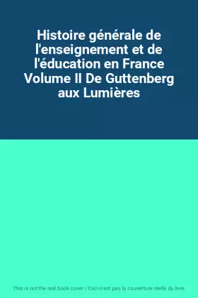 Couverture du produit · Histoire générale de l'enseignement et de l'éducation en France Volume II De Guttenberg aux Lumières