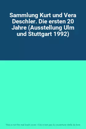Couverture du produit · Sammlung Kurt und Vera Deschler. Die ersten 20 Jahre (Ausstellung Ulm und Stuttgart 1992)