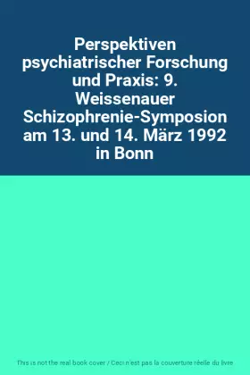 Couverture du produit · Perspektiven psychiatrischer Forschung und Praxis: 9. Weissenauer Schizophrenie-Symposion am 13. und 14. März 1992 in Bonn