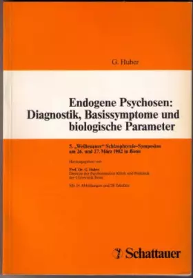 Couverture du produit · Endogene Psychosen: Diagnostik, Basissymptome und biologische Parameter: 5. "Weissenauer" Schizophrenie-Symposion am 26. und 27